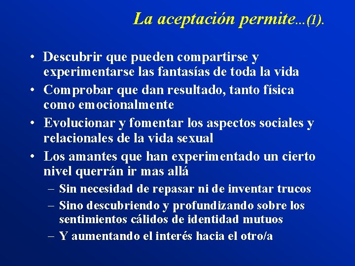 La aceptación permite. . . (1). • Descubrir que pueden compartirse y experimentarse las