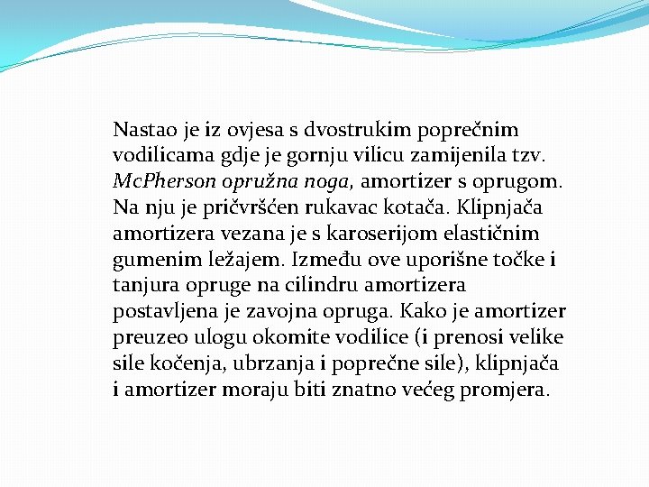 Nastao je iz ovjesa s dvostrukim poprečnim vodilicama gdje je gornju vilicu zamijenila tzv.