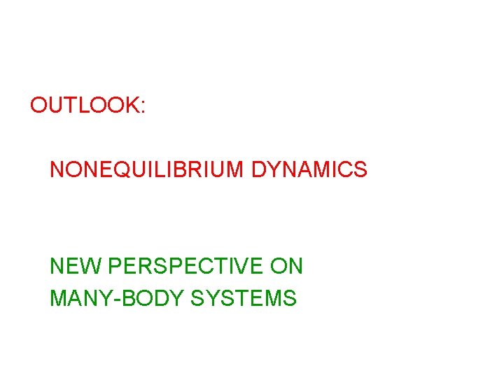 OUTLOOK: NONEQUILIBRIUM DYNAMICS NEW PERSPECTIVE ON MANY-BODY SYSTEMS OUTLOOK: NONEQUILIBRIUM DYNAMICS NEW PERSPECTIVE ON MANY-BODY SYSTEMS