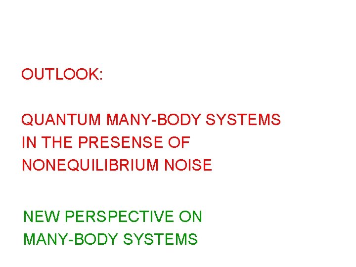 OUTLOOK: QUANTUM MANY-BODY SYSTEMS IN THE PRESENSE OF NONEQUILIBRIUM NOISE NEW PERSPECTIVE ON MANY-BODY OUTLOOK: QUANTUM MANY-BODY SYSTEMS IN THE PRESENSE OF NONEQUILIBRIUM NOISE NEW PERSPECTIVE ON MANY-BODY