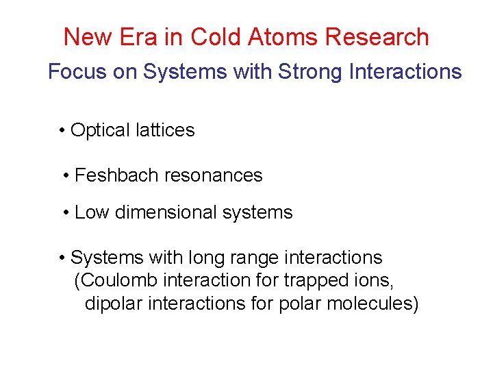 New Era in Cold Atoms Research Focus on Systems with Strong Interactions • Optical New Era in Cold Atoms Research Focus on Systems with Strong Interactions • Optical