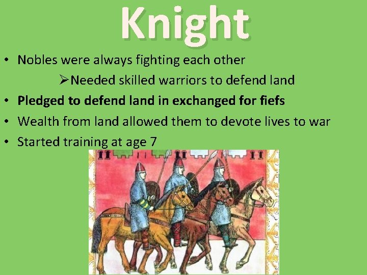 Knight • Nobles were always fighting each other ØNeeded skilled warriors to defend land