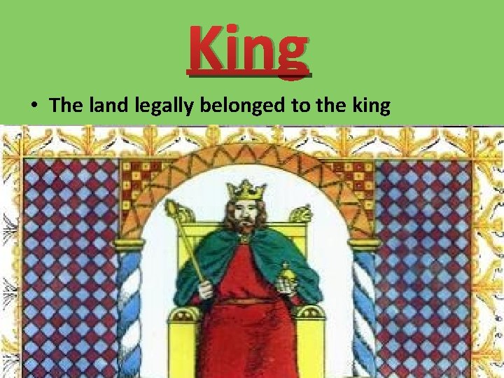 King • The land legally belonged to the king 