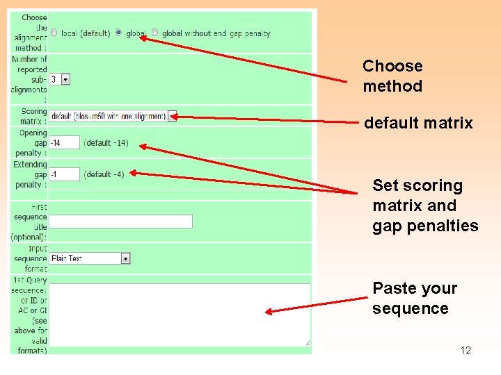 Choose method default matrix Set scoring matrix and gap penalties Paste your sequence 12