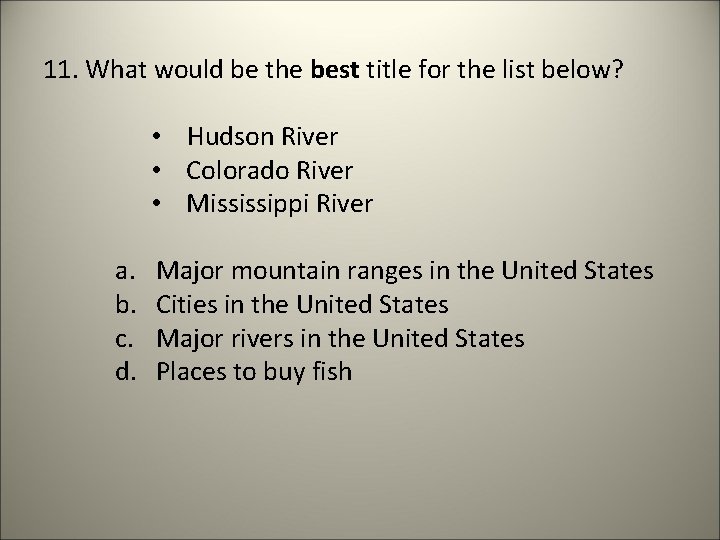 11. What would be the best title for the list below? • Hudson River