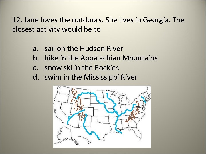 12. Jane loves the outdoors. She lives in Georgia. The closest activity would be