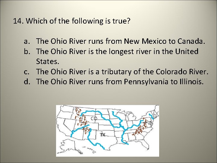14. Which of the following is true? a. The Ohio River runs from New