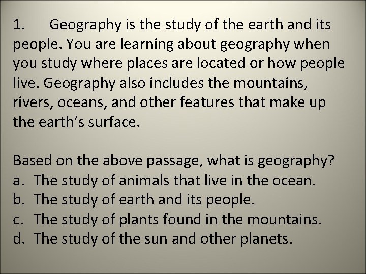 1. Geography is the study of the earth and its people. You are learning