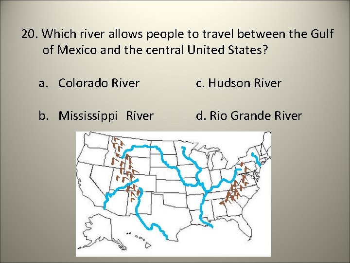 20. Which river allows people to travel between the Gulf of Mexico and the