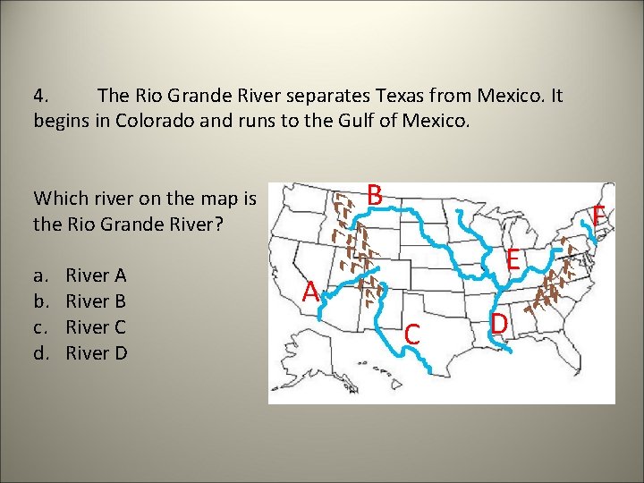 4. The Rio Grande River separates Texas from Mexico. It begins in Colorado and