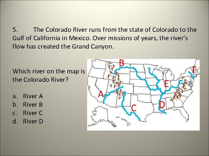5. The Colorado River runs from the state of Colorado to the Gulf of