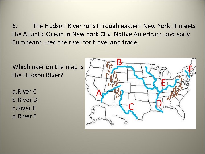6. The Hudson River runs through eastern New York. It meets the Atlantic Ocean