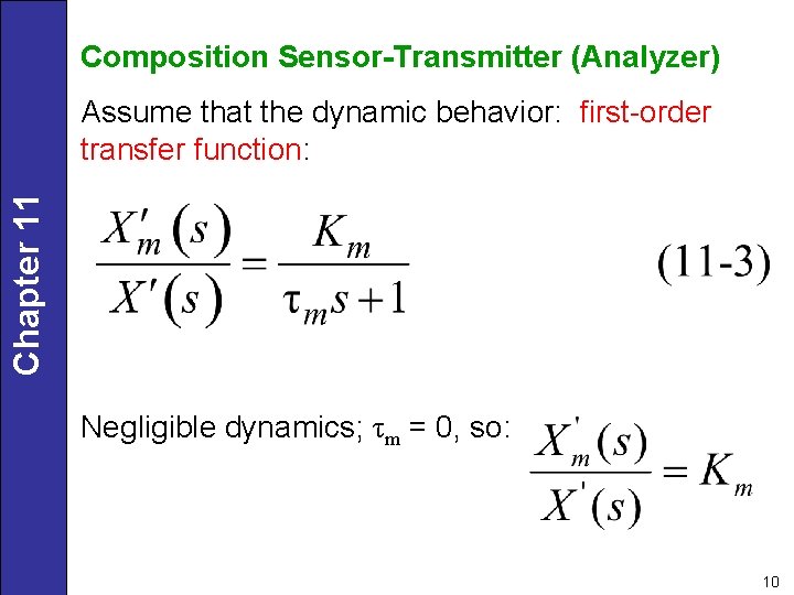 Composition Sensor-Transmitter (Analyzer) Chapter 11 Assume that the dynamic behavior: first-order transfer function: Negligible