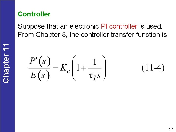 Controller Chapter 11 Suppose that an electronic PI controller is used. From Chapter 8,