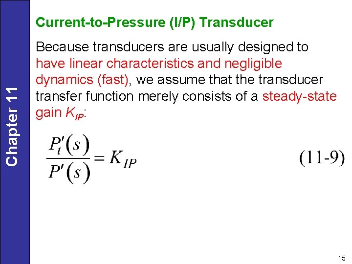 Chapter 11 Current-to-Pressure (I/P) Transducer Because transducers are usually designed to have linear characteristics