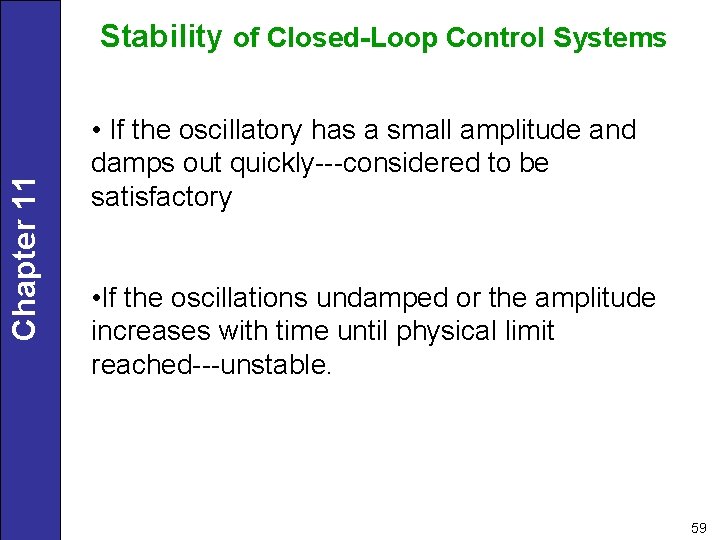 Chapter 11 Stability of Closed-Loop Control Systems • If the oscillatory has a small