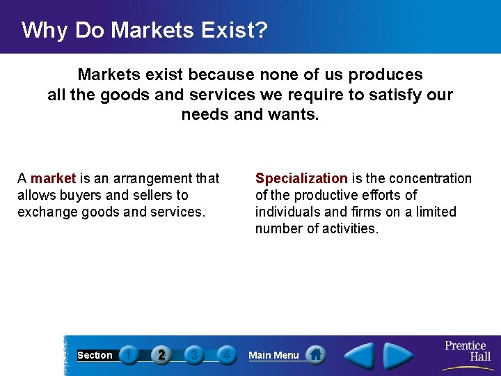 Why Do Markets Exist? Markets exist because none of us produces all the goods