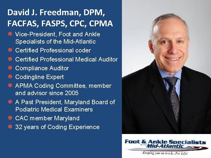 David J. Freedman, DPM, FACFAS, FASPS, CPC, CPMA ● Vice-President, Foot and Ankle ●