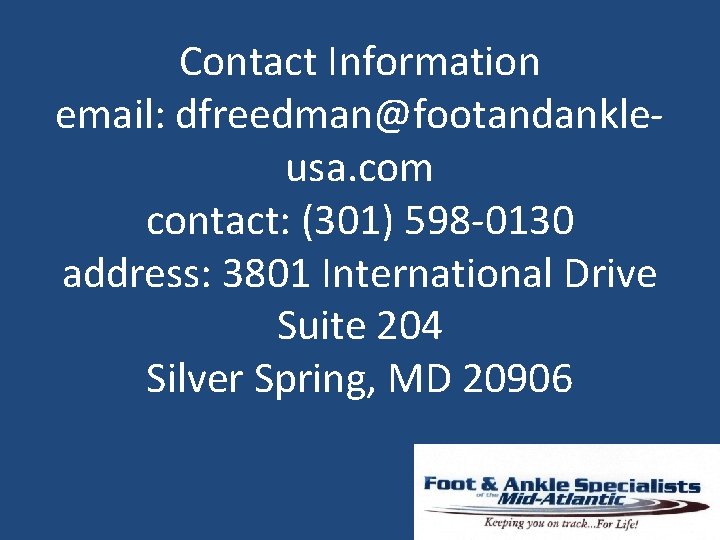 Contact Information email: dfreedman@footandankleusa. com contact: (301) 598 -0130 address: 3801 International Drive Suite
