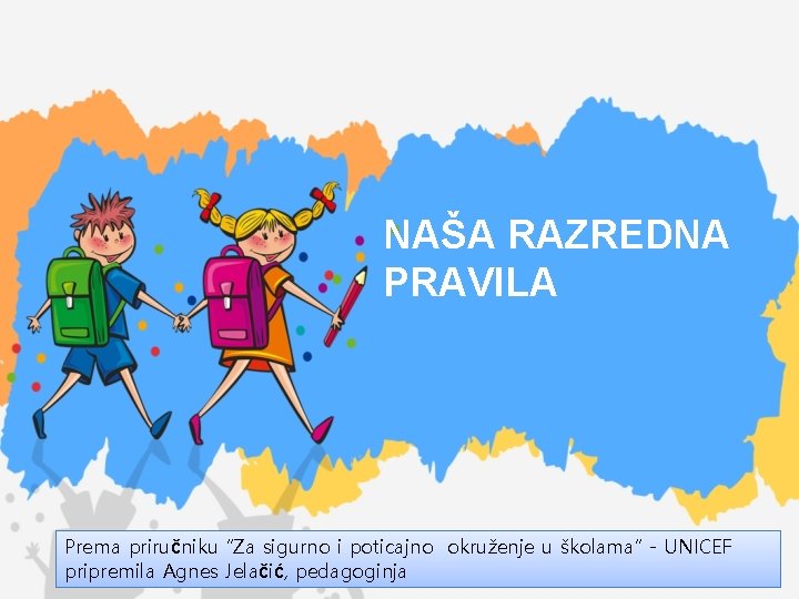 NAŠA RAZREDNA PRAVILA Prema priručniku “Za sigurno i poticajno okruženje u školama” - UNICEF