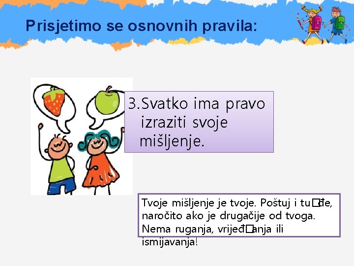 Prisjetimo se osnovnih pravila: 3. Svatko ima pravo izraziti svoje mišljenje. Tvoje mišljenje je