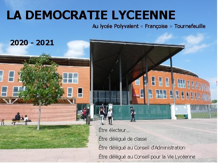 LA DEMOCRATIE LYCEENNE Au lycée Polyvalent « Françoise » Tournefeuille 2020 - 2021 Être