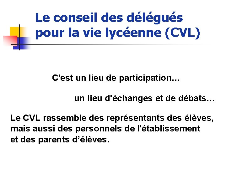 Le conseil des délégués pour la vie lycéenne (CVL) C'est un lieu de participation…