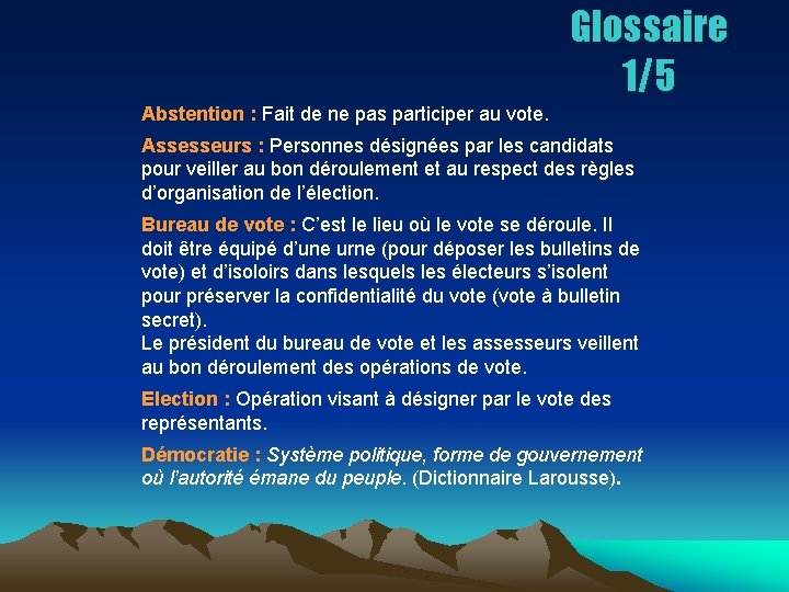 Glossaire 1/5 Abstention : Fait de ne pas participer au vote. Assesseurs : Personnes