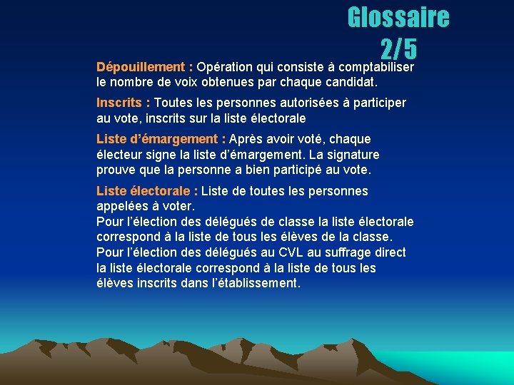 Glossaire 2/5 Dépouillement : Opération qui consiste à comptabiliser le nombre de voix obtenues