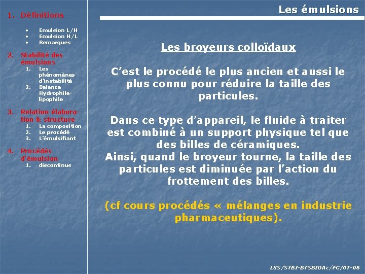 1. Définitions • • • 2. Stabilité des émulsions 1. 2. 3. Les phénomènes