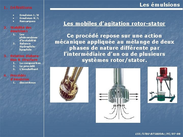 1. Définitions • • • 2. Stabilité des émulsions 1. 2. 3. Les phénomènes