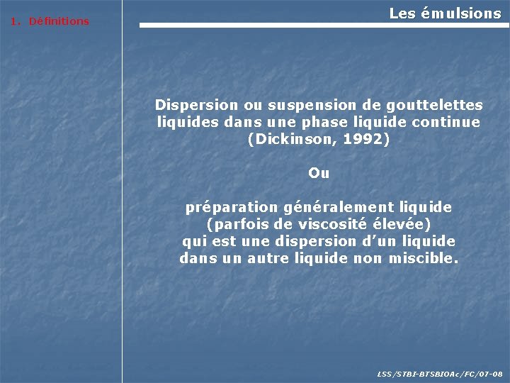 Les émulsions 1. Définitions Dispersion ou suspension de gouttelettes liquides dans une phase liquide