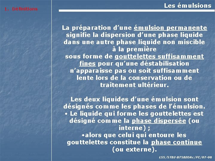 1. Définitions Les émulsions La préparation d’une émulsion permanente signifie la dispersion d’une phase