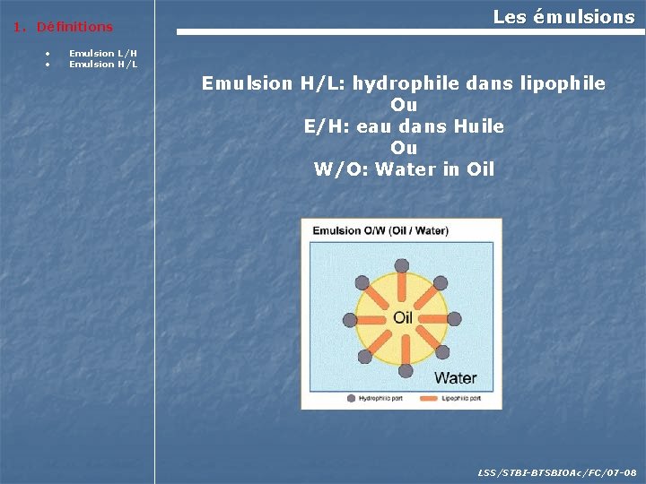 1. Définitions • • Les émulsions Emulsion L/H Emulsion H/L: hydrophile dans lipophile Ou
