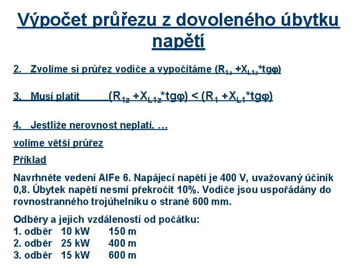 Výpočet průřezu z dovoleného úbytku napětí 2. Zvolíme si průřez vodiče a vypočítáme (R
