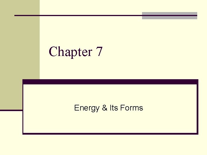 Chapter 7 Energy & Its Forms 