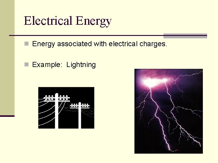Electrical Energy n Energy associated with electrical charges. n Example: Lightning 