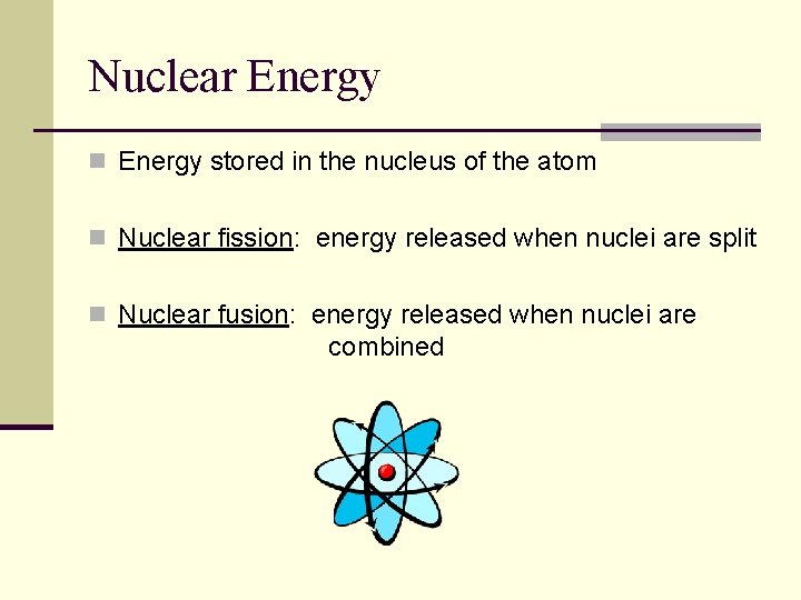 Nuclear Energy n Energy stored in the nucleus of the atom n Nuclear fission: