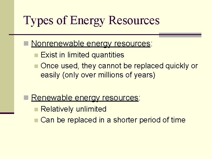 Types of Energy Resources n Nonrenewable energy resources: n Exist in limited quantities n
