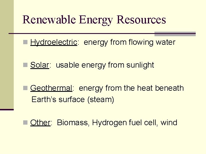 Renewable Energy Resources n Hydroelectric: energy from flowing water n Solar: usable energy from