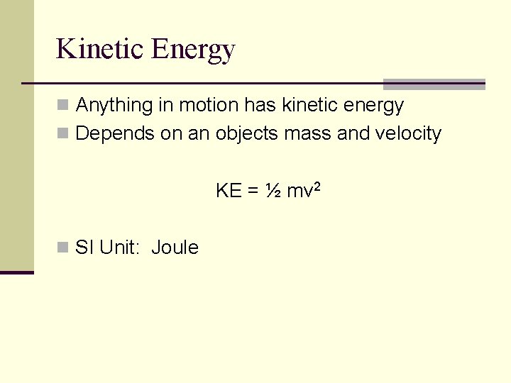 Kinetic Energy n Anything in motion has kinetic energy n Depends on an objects