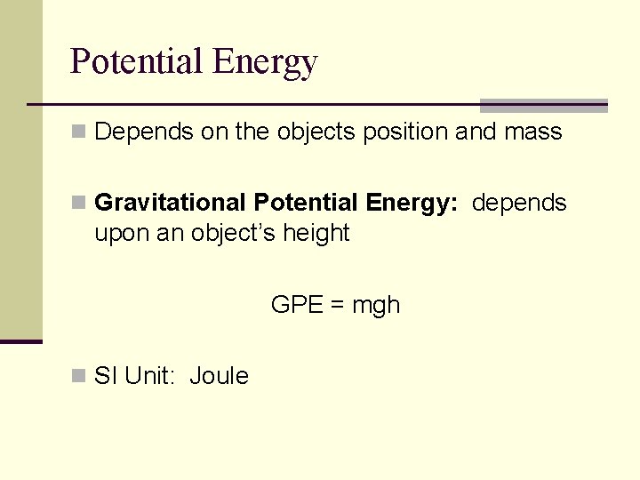 Potential Energy n Depends on the objects position and mass n Gravitational Potential Energy: