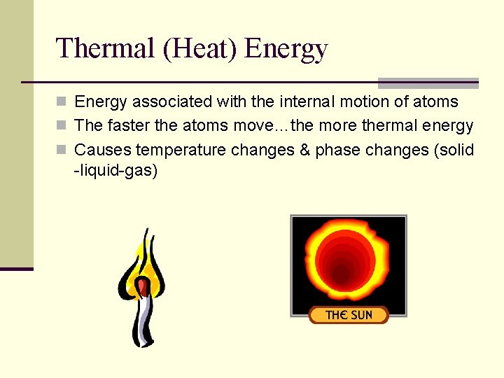 Thermal (Heat) Energy n Energy associated with the internal motion of atoms n The