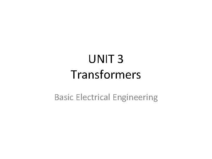 UNIT 3 Transformers Basic Electrical Engineering 