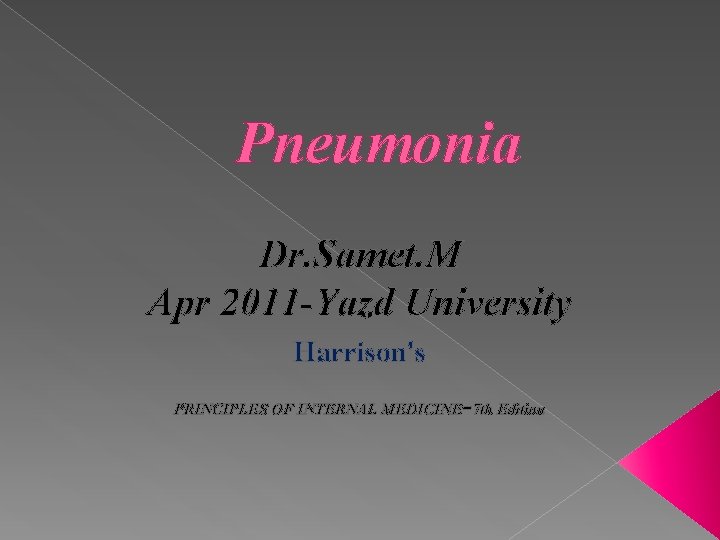 Pneumonia Dr. Samet. M Apr 2011 -Yazd University Harrison's - PRINCIPLES OF INTERNAL MEDICINE