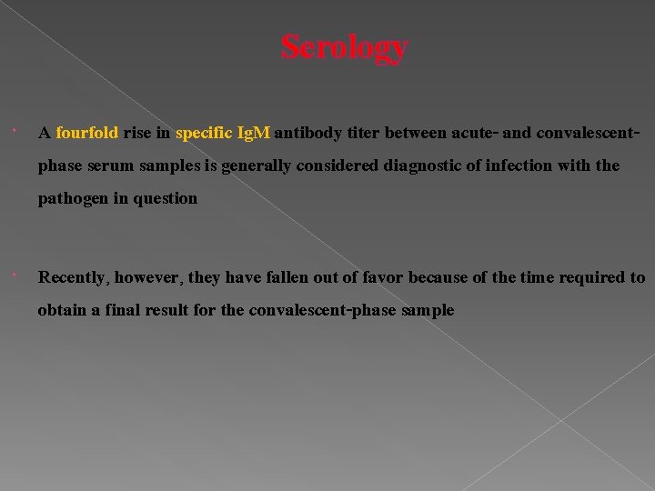 Serology A fourfold rise in specific Ig. M antibody titer between acute- and convalescentphase Serology A fourfold rise in specific Ig. M antibody titer between acute- and convalescentphase