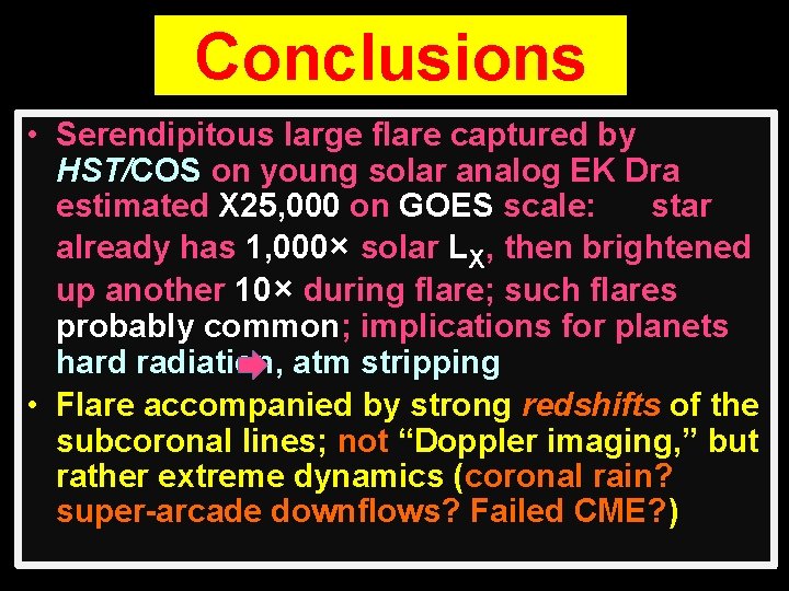 Conclusions • Serendipitous large flare captured by HST/COS on young solar analog EK Dra