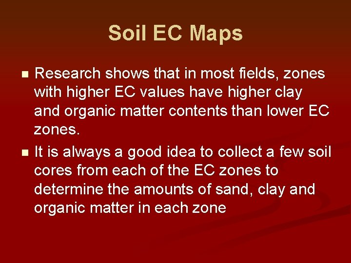 Soil EC Maps Research shows that in most fields, zones with higher EC values