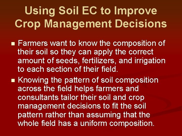 Using Soil EC to Improve Crop Management Decisions Farmers want to know the composition