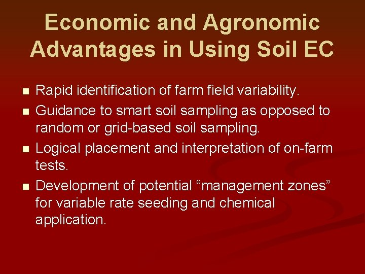 Economic and Agronomic Advantages in Using Soil EC n n Rapid identification of farm